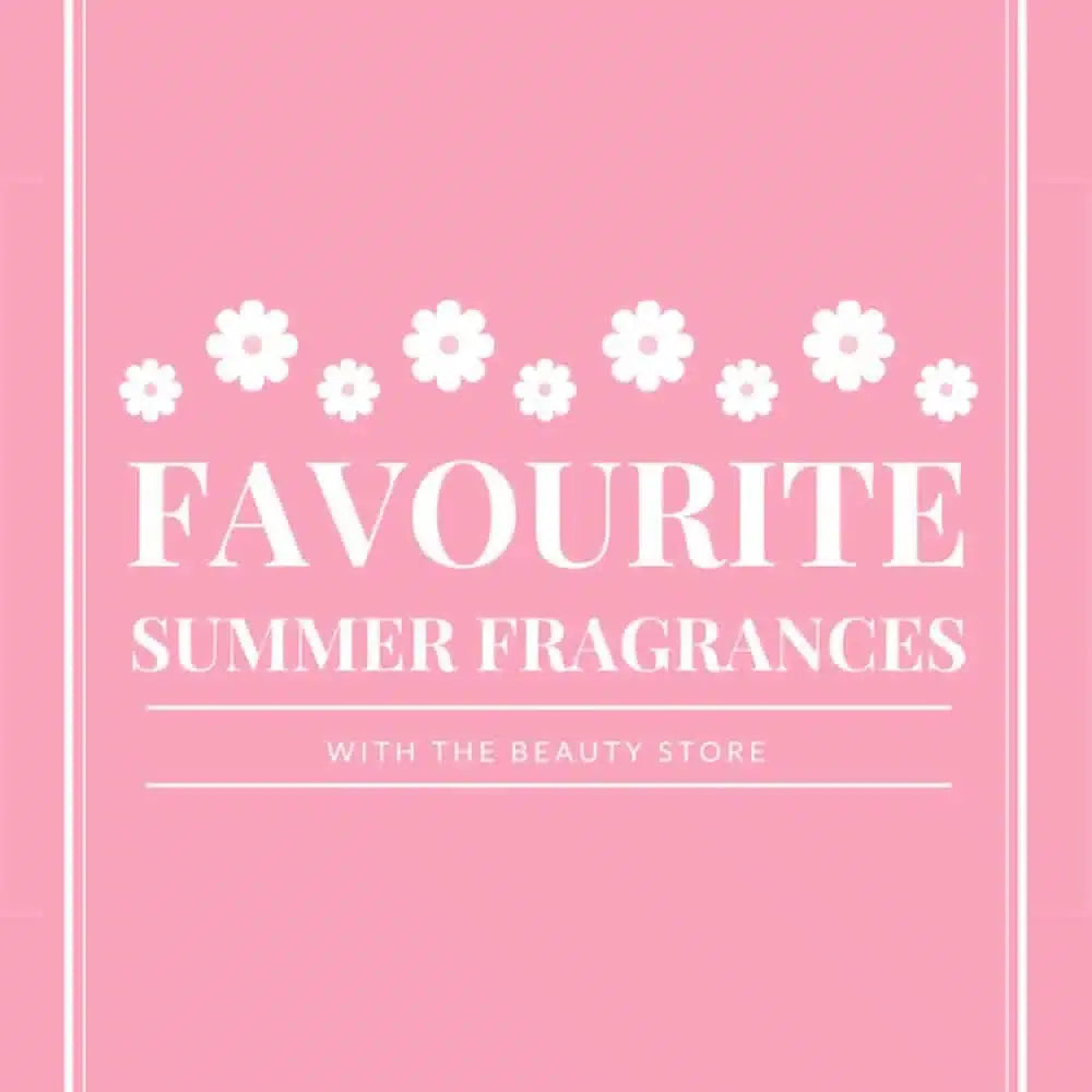 Our-Favourite-Summer-Scents The Beauty Store